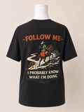 Follow me-  I probably know what I’m doing